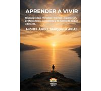 Aprender a vivir: Discapacidad, fortaleza mental, superación y la fuerza de seguir adelante