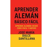 Aprender Alemán Básico Fácil: Aprende Alemán desde Cero Fácil y Rápido (Aprender Idiomas Desde Cero)