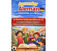 Aprender Alemán con Historias para Niños Grado 4+: 33 Historias Fáciles para Niños (A2-B1) con Imágenes, Diálogos y Preguntas - Ideal para Principiantes y Escuela Primaria (Grado 4+)