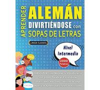 APRENDER ALEMÁN DIVIRTIÉNDOSE CON SOPAS DE LETRAS - NIVEL INTERMEDIO - Descubre Cómo Mejorar tu Vocabulario con 2000 Palabras Escondidas y Practica en ... de Aprendizaje y Folleto de Actividades