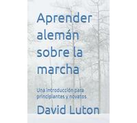 Aprender alemán sobre la marcha: Una introducción para principiantes y novatos