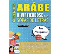 APRENDER ARÁBE DIVIRTIÉNDOSE CON SOPAS DE LETRAS - PARA PRINCIPIANTES - Descubre Cómo Mejorar tu Vocabulario con 2000 Palabras Escondidas y Practica ... de Aprendizaje y Folleto de Actividades