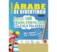 APRENDER ÁRABE SE DIVERTINDO! - PARA ADULTOS: FÁCIL A AVANÇADO - ESTUDE 100 TEMAS ESSENCIAIS COM CAÇA PALAVRAS (VOL.2): Descubra Como Melhorar E Ampliar Seu Vocabulário!