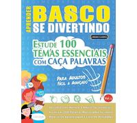 APRENDER BASCO SE DIVERTINDO! - PARA ADULTOS: FÁCIL A AVANÇADO - ESTUDE 100 TEMAS ESSENCIAIS COM CAÇA PALAVRAS - VOL.1
