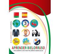 Aprender Bielorruso Fácilmente Con 1000 Palabras Esenciales: Libro Bilingüe de Aprendizaje Bielorruso - Español para Niños y Adultos con Vocabulario Práctico y Divertido