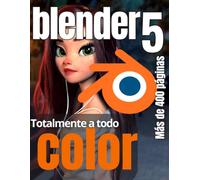 Aprender Blender 5 con la práctica: La introducción completa al modelado 3D, texturizado, animación y renderizado, el libro práctico a todo color