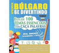 Aprender Búlgaro Se Divertindo! - Nível Avançados: Intermediário a Difícil - Estude 100 Temas Essenciais Com Caça Palavras - Vol.1
