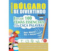 APRENDER BÚLGARO SE DIVERTINDO! - PARA ADULTOS: FÁCIL A AVANÇADO - ESTUDE 100 TEMAS ESSENCIAIS COM CAÇA PALAVRAS - VOL.1