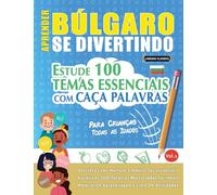 APRENDER BÚLGARO SE DIVERTINDO! - PARA CRIANÇAS: TODAS AS IDADES - ESTUDE 100 TEMAS ESSENCIAIS COM CAÇA PALAVRAS - VOL.1