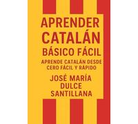 Aprender Catalán Básico Fácil: Aprende Catalán desde Cero Fácil y Rápido (Aprender Idiomas Desde Cero)