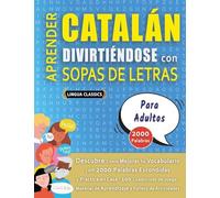 APRENDER CATALÁN DIVIRTIÉNDOSE CON SOPAS DE LETRAS - PARA ADULTOS - Descubre Cómo Mejorar tu Vocabulario con 2000 Palabras Escondidas y Practica en ... de Aprendizaje y Folleto de Actividades