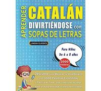 APRENDER CATALÁN DIVIRTIÉNDOSE CON SOPAS DE LETRAS - Para Niños de 6 a 8 años - Descubre Cómo Mejorar tu Vocabulario con 2000 Palabras Escondidas y ... de Aprendizaje y Folleto de Actividades