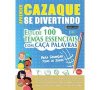 APRENDER CAZAQUE SE DIVERTINDO! - PARA CRIANÇAS: TODAS AS IDADES - ESTUDE 100 TEMAS ESSENCIAIS COM CAÇA PALAVRAS - VOL.1