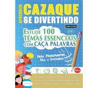 APRENDER CAZAQUE SE DIVERTINDO! - PARA PRINCIPIANTES: FÁCIL A INTERMÉDIO - ESTUDE 100 TEMAS ESSENCIAIS COM CAÇA PALAVRAS - VOL.1