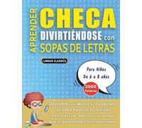 APRENDER CHECA DIVIRTIÉNDOSE CON SOPAS DE LETRAS - Para Niños de 6 a 8 años - Descubre Cómo Mejorar tu Vocabulario con 2000 Palabras Escondidas y ... de Aprendizaje y Folleto de Actividades