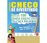 APRENDER CHECO SE DIVERTINDO! - PARA CRIANÇAS: TODAS AS IDADES - ESTUDE 100 TEMAS ESSENCIAIS COM CAÇA PALAVRAS - VOL.1
