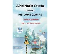 Aprender chino leyendo historias cortas- Lecturas Graduadas- Nivel Avanzado：15 historias cortas e interesantes en chino y español (libros bilingües) ... de chino: 4 (Lecturas graduadas en chino)