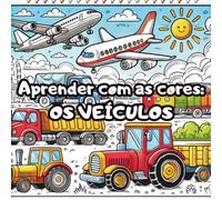 Aprender com as cores - OS VEÍCULOS: Livro de Colorir Fácil e Divertido para Crianças com 50 Veículos Diferentes