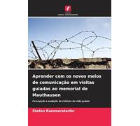 Aprender com os novos meios de comunicação em visitas guiadas ao memorial de Mauthausen: Concepção e avaliação de módulos de visita guiada
