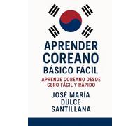 Aprender Coreano Básico Fácil: Aprende Coreano desde Cero Fácil y Rápido (Aprender Idiomas Desde Cero)