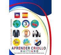 Aprender Criollo Haitiano Fácilmente Con 1000 Palabras Esenciales: Libro Bilingüe de Aprendizaje Criollo Haitiano - Español para Niños y Adultos con Vocabulario Práctico y Divertido
