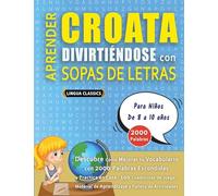 APRENDER CROATA DIVIRTIÉNDOSE CON SOPAS DE LETRAS - Para Niños de 8 a 10 años - Descubre Cómo Mejorar tu Vocabulario con 2000 Palabras Escondidas y ... de Aprendizaje y Folleto de Actividades