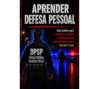 APRENDER DEFESA PESSOAL: Guia prático para autodefesa realista, proteção pessoal e sobrevivência urbana Ilustrado a cores