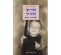 Aprender Del Bebé. Filosofar Psicoanalítico (PSICOLOGIA UNIVERSIDAD)