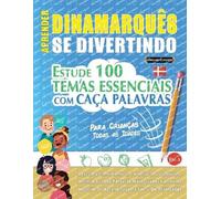APRENDER DINAMARQUÊS SE DIVERTINDO! - PARA CRIANÇAS: TODAS AS IDADES - ESTUDE 100 TEMAS ESSENCIAIS COM CAÇA PALAVRAS - VOL.1