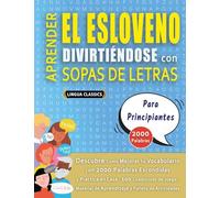APRENDER EL ESLOVENO DIVIRTIÉNDOSE CON SOPAS DE LETRAS - PARA PRINCIPIANTES - Descubre Cómo Mejorar tu Vocabulario con 2000 Palabras Escondidas y ... de Aprendizaje y Folleto de Actividades