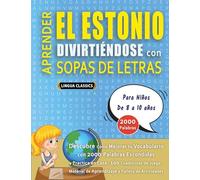 APRENDER EL ESTONIO DIVIRTIÉNDOSE CON SOPAS DE LETRAS - Para Niños de 8 a 10 años - Descubre Cómo Mejorar tu Vocabulario con 2000 Palabras Escondidas ... de Aprendizaje y Folleto de Actividades