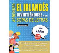 APRENDER EL IRLANDÉS DIVIRTIÉNDOSE CON SOPAS DE LETRAS - PARA ADULTOS - Descubre Cómo Mejorar tu Vocabulario con 2000 Palabras Escondidas y Practica ... de Aprendizaje y Folleto de Actividades