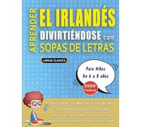 APRENDER EL IRLANDÉS DIVIRTIÉNDOSE CON SOPAS DE LETRAS - Para Niños de 6 a 8 años - Descubre Cómo Mejorar tu Vocabulario con 2000 Palabras Escondidas ... de Aprendizaje y Folleto de Actividades