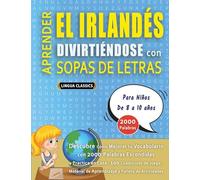 APRENDER EL IRLANDÉS DIVIRTIÉNDOSE CON SOPAS DE LETRAS - Para Niños de 8 a 10 años - Descubre Cómo Mejorar tu Vocabulario con 2000 Palabras Escondidas ... de Aprendizaje y Folleto de Actividades