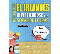 APRENDER EL IRLANDÉS DIVIRTIÉNDOSE CON SOPAS DE LETRAS - PARA PRINCIPIANTES - Descubre Cómo Mejorar tu Vocabulario con 2000 Palabras Escondidas y ... de Aprendizaje y Folleto de Actividades