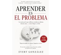 Aprender es el problema: La razón por la que millones estudian un idioma durante años... y nunca llegan a vivirlo.