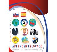 Aprender Eslovaco Fácilmente Con 1000 Palabras Esenciales: Libro Bilingüe de Aprendizaje Eslovaco - Español para Niños y Adultos con Vocabulario Práctico y Divertido