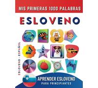 Aprender Esloveno para Principiantes, Mis Primeras 1000 Palabras: Libro Bilingüe de Aprendizaje del Esloveno - Español para Niños y Adultos