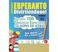 APRENDER ESPERANTO DIVIRTIÉNDOSE! - PARA ADULTOS: FÁCIL A AVANZADO - ESTUDIA 100 TEMÁTICAS ESENCIALES CON SOPAS DE LETRAS (VOL.2): Descubra Cómo Mejorar y Ampliar Tu Vocabulario.