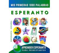 Aprender Esperanto para Principiantes, Mis Primeras 1000 Palabras: Libro Bilingüe de Aprendizaje de Esperanto - Español para Niños y Adultos