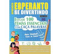 APRENDER ESPERANTO SE DIVERTINDO! - PARA CRIANÇAS: TODAS AS IDADES - ESTUDE 100 TEMAS ESSENCIAIS COM CAÇA PALAVRAS - VOL.1