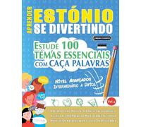 APRENDER ESTÓNIO SE DIVERTINDO! - NÍVEL AVANÇADOS: INTERMEDIÁRIO A DIFÍCIL - ESTUDE 100 TEMAS ESSENCIAIS COM CAÇA PALAVRAS - VOL.1