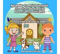 Aprender francês brincando Livro ilustrado divertido Para crianças e iniciantes: Para crianças de todas as idades!