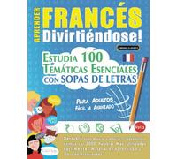 APRENDER FRANCÉS DIVIRTIÉNDOSE! - PARA ADULTOS: FÁCIL A AVANZADO - ESTUDIA 100 TEMÁTICAS ESENCIALES CON SOPAS DE LETRAS (VOL.2): Descubra Cómo Mejorar y Ampliar Tu Vocabulario.