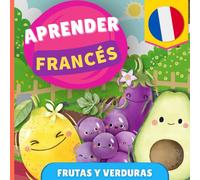 Aprender francés - Frutas y verduras: Libro ilustrado para niños bilingües - Español / Francés - con pronunciaciones