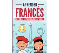 APRENDER FRANCÉS: Historias cortas para principiantes Bonus audios incluidos