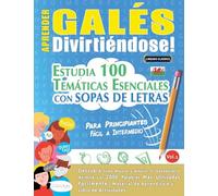 APRENDER GALÉS DIVIRTIÉNDOSE! - PARA PRINCIPIANTES: FÁCIL A INTERMEDIO - ESTUDIA 100 TEMÁTICAS ESENCIALES CON SOPAS DE LETRAS - VOL.1