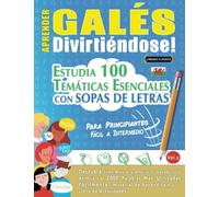 APRENDER GALÉS DIVIRTIÉNDOSE! - PARA PRINCIPIANTES: FÁCIL A INTERMEDIO - ESTUDIA 100 TEMÁTICAS ESENCIALES CON SOPAS DE LETRAS (VOL.2): Descubra Cómo Mejorar y Ampliar Tu Vocabulario.