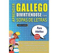 APRENDER GALLEGO DIVIRTIÉNDOSE CON SOPAS DE LETRAS - PARA ADULTOS - Descubre Cómo Mejorar tu Vocabulario con 2000 Palabras Escondidas y Practica en ... de Aprendizaje y Folleto de Actividades