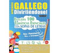 APRENDER GALLEGO DIVIRTIÉNDOSE! - PARA PRINCIPIANTES: FÁCIL A INTERMEDIO - ESTUDIA 100 TEMÁTICAS ESENCIALES CON SOPAS DE LETRAS - VOL.1